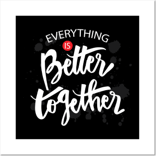 Everything is better together. Posters and Art